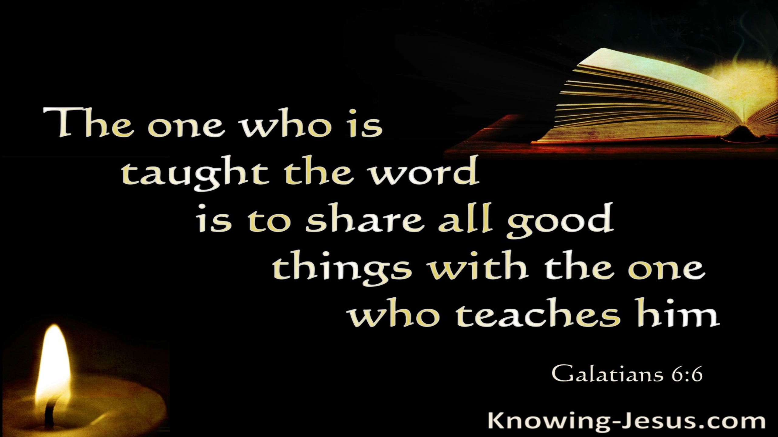 Galatians 6:6 Share All Good Things With The One Who Teaches (black)